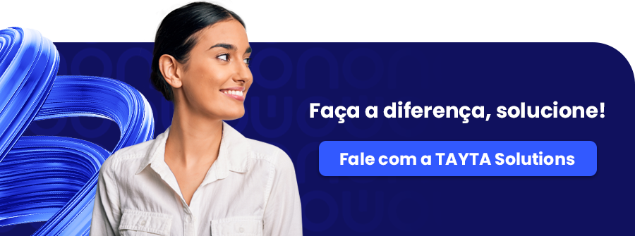 Agora que já conhece o novo posicionamento de marca da TAYTA Solutions, faça a diferença, solucione!