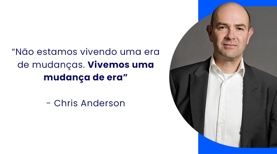 Frase de Chris Anderson em que ele diz que não estamos vivendo uma era de mudanças. Vivemos uma mudança de era