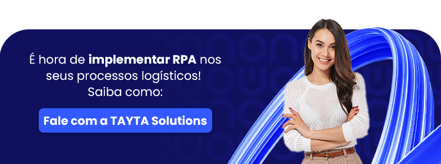 É hora de implementar RPA nos seus processos logísticos! Fale com a TAYTA Solutions e saiba como.